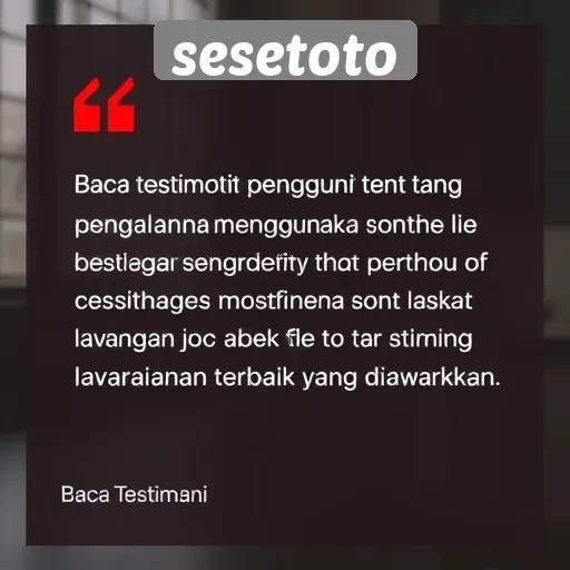 Testimoni Pengguna tentang Pengalaman di Sesetoto